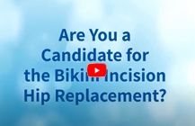 Are You a Candidate for Bikini Incision Hip Replacement?